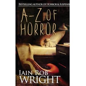 Wright, Iain Rob A-Z of Horror: The Complete Collection Wright, Iain Rob A-Z of Horror: The Complete Collection