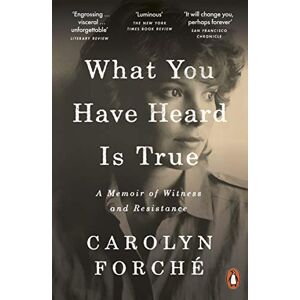 Forché, Carolyn What You Have Heard Is True: A Memoir of Witness and Resistance Forché, Carolyn What You Have Heard Is True: A Memoir of Witness and Resistance