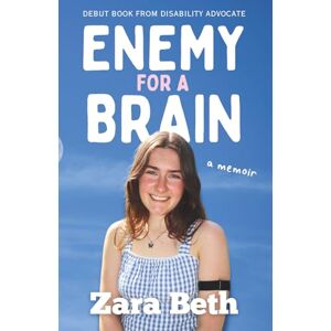Beth, Zara Enemy For A Brain: A Debut Memoir Navigating Tourette's, Autism, and Life After Becoming Disabled Beth, Zara Enemy For A Brain: A Debut Memoir Navigating Tourette's, Autism, and Life After Becoming Disabled