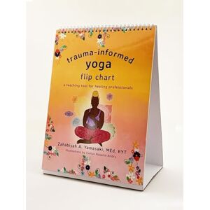 Yamasaki, Zahabiyah A. Trauma-Informed Yoga Flip Chart: A Teaching Tool for Healing Professionals Yamasaki, Zahabiyah A. Trauma-Informed Yoga Flip Chart: A Teaching Tool for Healing Professionals