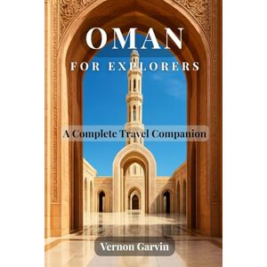 Garvin, Vernon Oman for Explorers: A Complete Travel Companion Garvin, Vernon Oman for Explorers: A Complete Travel Companion