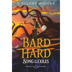 Hodges, T. Ellery Bard Hard: 1 (Song of the Exiles) Hodges, T. Ellery Bard Hard: 1 (Song of the Exiles)