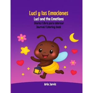 Jarvis, Aria Luci y las Emociones/ Luci and the Emotions: Diario/ Libro para colorear. Journal/Coloring book Jarvis, Aria Luci y las Emociones/ Luci and the Emotions: Diario/ Libro para colorear. Journal/Coloring book