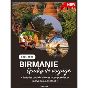 Kohl, Army BIRMANIE GUIDES DE VOYAGE 2025-2026 Kohl, Army BIRMANIE GUIDES DE VOYAGE 2025-2026