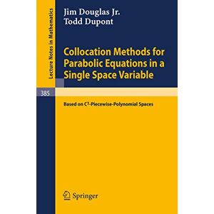 Douglas, J.jr. Collocation Methods for Parabolic Equations in a Single Space Variable: (Based on C1-Piecewise-Polynomial Spaces): 385 (Lecture Notes in Mathematics, 385) Douglas, J.jr. Collocation Methods for Parabolic Equations in a Single Space Variable: (Based on C1-Piecewise-Polynomial Spaces): 385 (Lecture Notes in Mathematics, 385)