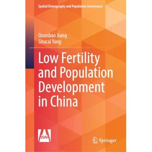 Jiang, Quanbao Low Fertility and Population Development in China (Spatial Demography and Population Governance) Jiang, Quanbao Low Fertility and Population Development in China (Spatial Demography and Population Governance)