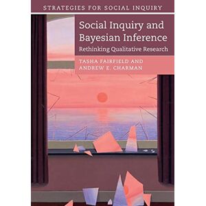 Fairfield, Tasha Social Inquiry and Bayesian Inference: Rethinking Qualitative Research (Strategies for Social Inquiry) Fairfield, Tasha Social Inquiry and Bayesian Inference: Rethinking Qualitative Research (Strategies for Social Inquiry)