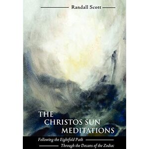 Scott The Christos Sun Meditations: Following the Eightfold Path Through the Decans of the Zodiac Scott The Christos Sun Meditations: Following the Eightfold Path Through the Decans of the Zodiac