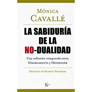 Cavallé Cruz, Mónica La sabiduría de la no-dualidad: Una reflexión comparada entre Nisargadatta y Heidegger (Sabiduría Perenne) Cavallé Cruz, Mónica La sabiduría de la no-dualidad: Una reflexión comparada entre Nisargadatta y Heidegger (Sabiduría Perenne)