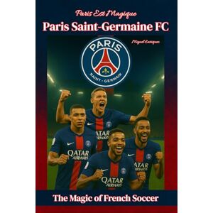 Enriquez, Miguel Paris Est Magique Paris Saint-Germain FC: The Magic of French Soccer Enriquez, Miguel Paris Est Magique Paris Saint-Germain FC: The Magic of French Soccer