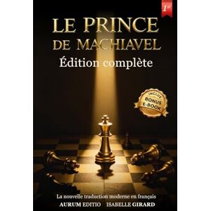 Editio, Aurum Le Prince de Nicolas Machiavel: Édition complète — Nouvelle traduction moderne en français + Bonus exclusifs, E-book & exercices interactifs Editio, Aurum Le Prince de Nicolas Machiavel: Édition complète — Nouvelle traduction moderne en français + Bonus exclusifs, E-book & exercices interactifs