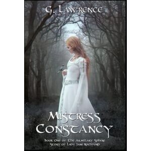 Lawrence, G. Mistress Constancy: 1 (The Armillary Sphere, Story of Lady Jane Rochford) Lawrence, G. Mistress Constancy: 1 (The Armillary Sphere, Story of Lady Jane Rochford)