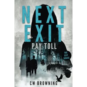 Browning, C W Next Exit, Pay Toll: Volume 2 (The Exit Series) Browning, C W Next Exit, Pay Toll: Volume 2 (The Exit Series)