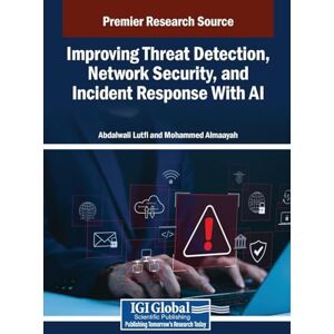 Improving Threat Detection, Network Security, and Incident Response With AI Improving Threat Detection, Network Security, and Incident Response With AI