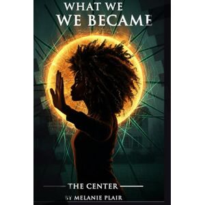 Plair, Melanie What We Became The Center (The Rise of Mama Saga) Plair, Melanie What We Became The Center (The Rise of Mama Saga)