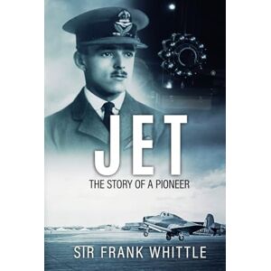 Whittle, Sir Frank Jet: The Story of a Pioneer (Pioneers of Aviation) Whittle, Sir Frank Jet: The Story of a Pioneer (Pioneers of Aviation)