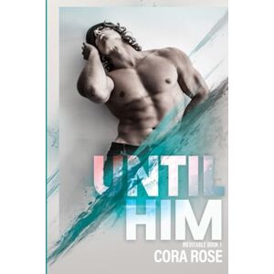 Rose, Cora Until Him (Inevitable) Rose, Cora Until Him (Inevitable)