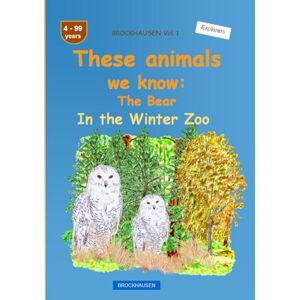 Golldack, Dortje These animals we know: The Snow Owl: BROCKHAUSEN Vol. 1. In the Winter Zoo. 4-99 years. Explorers Golldack, Dortje These animals we know: The Snow Owl: BROCKHAUSEN Vol. 1. In the Winter Zoo. 4-99 years. Explorers
