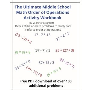 Greenblatt, Porter The Ultimate Middle School Math Order of Operations Workbook: For Ages 11 14 covering order for Parentheses, Multiplication, Division, Addition and Subtraction Greenblatt, Porter The Ultimate Middle School Math Order of Operations Workbook: For Ages 11 14 covering order for Parentheses, Multiplication, Division, Addition and Subtraction