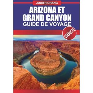 Chang, Judith ARIZONA ET GRAND CANYON GUIDE DE VOYAGE 2025: Découvrez les paysages de Red Rock, les routes historiques, les parcs nationaux et les sentiers de canyon du sud-ouest américain Chang, Judith ARIZONA ET GRAND CANYON GUIDE DE VOYAGE 2025: Découvrez les paysages de Red Rock, les routes historiques, les parcs nationaux et les sentiers de canyon du sud-ouest américain