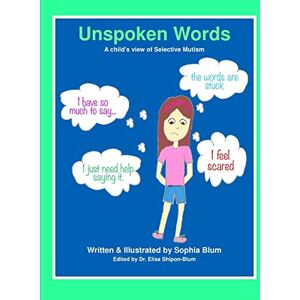 Blum, Sophia Unspoken Words: A Child's View of Selective Mutism Blum, Sophia Unspoken Words: A Child's View of Selective Mutism