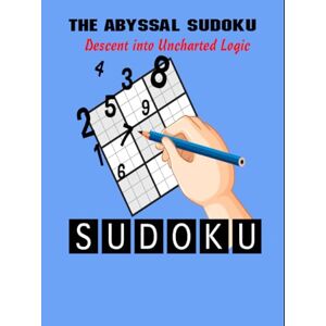 yousuf, Mr saber hassanin The Abyssal Sudoku: Descent into Uncharted Logic yousuf, Mr saber hassanin The Abyssal Sudoku: Descent into Uncharted Logic