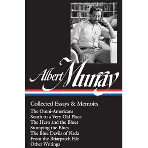 Murray, Albert Albert Murray: Collected Essays & Memoirs: The Omni-Americans / South to a Very Old Place / the Hero and the Blues / Stomping the Blues / the Blue ... Other Writings (The Library of America, 284) Murray, Albert Albert Murray: Collected Essays & Memoirs: The Omni-Americans / South to a Very Old Place / the Hero and the Blues / Stomping the Blues / the Blue ... Other Writings (The Library of America, 284)