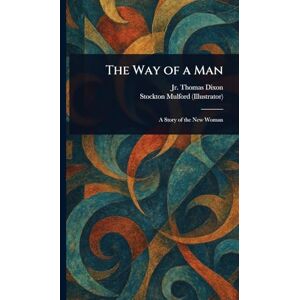 Dixon Jr, Thomas The Way of a Man Dixon Jr, Thomas The Way of a Man