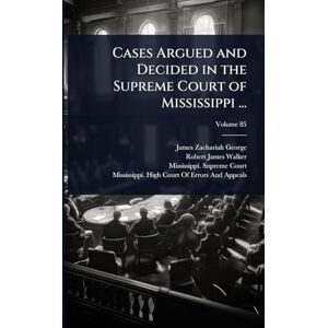 George, James Zachariah Cases Argued and Decided in the Supreme Court of Mississippi ... George, James Zachariah Cases Argued and Decided in the Supreme Court of Mississippi ...