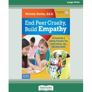 Borba, Michele End Peer Cruelty, Build Empathy:: The Proven 6Rs of Bullying Prevention That Create Inclusive, Safe, and Caring Schools Borba, Michele End Peer Cruelty, Build Empathy:: The Proven 6Rs of Bullying Prevention That Create Inclusive, Safe, and Caring Schools
