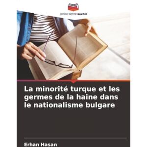 Hasan, Erhan La minorité turque et les germes de la haine dans le nationalisme bulgare Hasan, Erhan La minorité turque et les germes de la haine dans le nationalisme bulgare