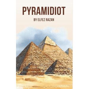 razan, Elfez Pyramidiot: A Tourist's Guide to the Universe's Greatest Conspiracy Theories – the book that shatters everything you thought you knew about ancient history! razan, Elfez Pyramidiot: A Tourist's Guide to the Universe's Greatest Conspiracy Theories – the book that shatters everything you thought you knew about ancient history!