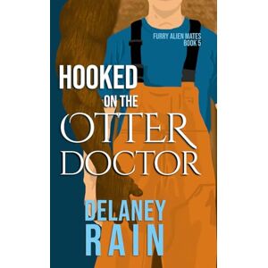 Rain, Delaney Hooked on the Otter Doctor: MM Furry Alien Romance (Delaney's Furry Alien Mates) Rain, Delaney Hooked on the Otter Doctor: MM Furry Alien Romance (Delaney's Furry Alien Mates)