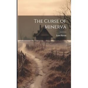 Byron 1788-, Lord George Gordon The Curse of Minerva Byron 1788-, Lord George Gordon The Curse of Minerva