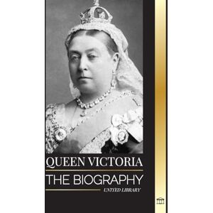 United Queen Victoria: The biography of a women that ruled the British Empire, her Throne and Legacy (History) United Queen Victoria: The biography of a women that ruled the British Empire, her Throne and Legacy (History)