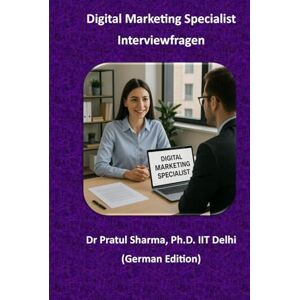 Sharma, Dr Pratul Digital Marketing Specialist: Interviewfragen (German) Sharma, Dr Pratul Digital Marketing Specialist: Interviewfragen (German)