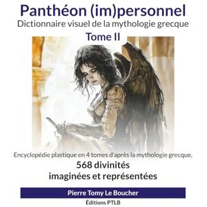 Le Boucher, Pierre Tomy Panthéon (im)personnel Tome II: Dictionnaire visuel de la mythologie grecque Le Boucher, Pierre Tomy Panthéon (im)personnel Tome II: Dictionnaire visuel de la mythologie grecque