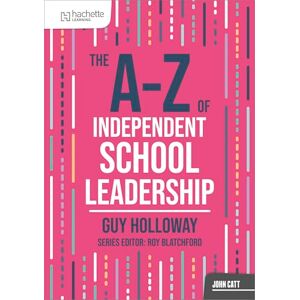 Holloway, Guy The A-Z of Independent School Leadership (John Catt A-Z series) Holloway, Guy The A-Z of Independent School Leadership (John Catt A-Z series)