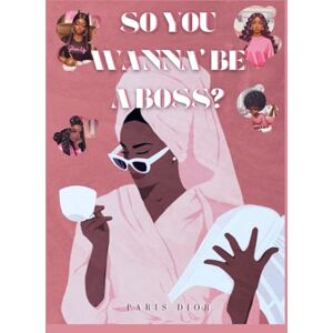 Christian Dior So You Wanna' Be A Boss?: Learning to start your own business Christian Dior So You Wanna' Be A Boss?: Learning to start your own business