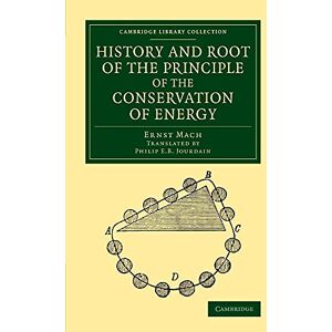 Mach, Ernst History and Root of the Principle of the Conservation of Energy (Cambridge Library Collection Physical Sciences) Mach, Ernst History and Root of the Principle of the Conservation of Energy (Cambridge Library Collection Physical Sciences)