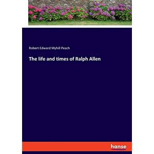 Peach, Robert Edward Myhill The life and times of Ralph Allen Peach, Robert Edward Myhill The life and times of Ralph Allen