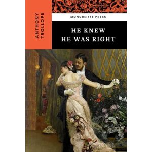 Trollope, Anthony He Knew He Was Right: The 1869 English Literature Classic Trollope, Anthony He Knew He Was Right: The 1869 English Literature Classic