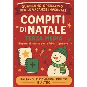 Ventura, Leonardo Compiti Vacanze di Natale Terza Media – Preparazione prima superiore Facile: Italiano, Matematica, Inglese, Storia, Geografia, Scienze, Educazione ... al meglio. Per Studenti di 13-14 Anni Ventura, Leonardo Compiti Vacanze di Natale Terza Media – Preparazione prima superiore Facile: Italiano, Matematica, Inglese, Storia, Geografia, Scienze, Educazione ... al meglio. Per Studenti di 13-14 Anni