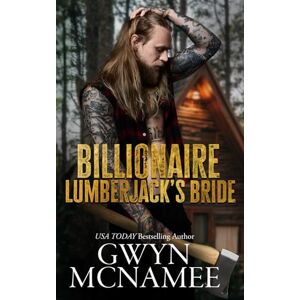 McNamee, Gwyn Billionaire Lumberjack's Bride: 3 (Lumberjacks in Love) McNamee, Gwyn Billionaire Lumberjack's Bride: 3 (Lumberjacks in Love)