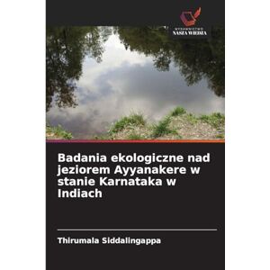 Siddalingappa, Thirumala Badania ekologiczne nad jeziorem Ayyanakere w stanie Karnataka w Indiach Siddalingappa, Thirumala Badania ekologiczne nad jeziorem Ayyanakere w stanie Karnataka w Indiach