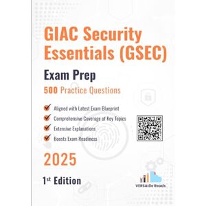 Reads, VERSAtile GIAC Security Essentials (GSEC) 500 Practice Questions: 1st Edition 2025 Reads, VERSAtile GIAC Security Essentials (GSEC) 500 Practice Questions: 1st Edition 2025