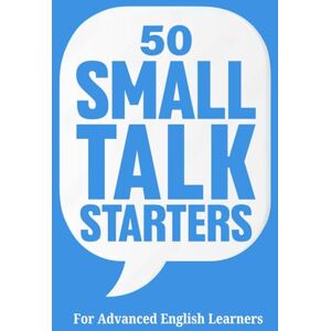 Snow, Elizabeth 50 Small Talk Starters: How to Initiate and Maintain Casual Conversations: Stories to Spark Conversations Anywhere for Advanced English Learners (Learn English with 50 Short Stories) Snow, Elizabeth 50 Small Talk Starters: How to Initiate and Maintain Casual Conversations: Stories to Spark Conversations Anywhere for Advanced English Learners (Learn English with 50 Short Stories)
