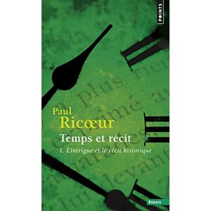 Ricoeur, Paul Temps et recit 1: l'intrigue et le recit historique (Points essais) Ricoeur, Paul Temps et recit 1: l'intrigue et le recit historique (Points essais)