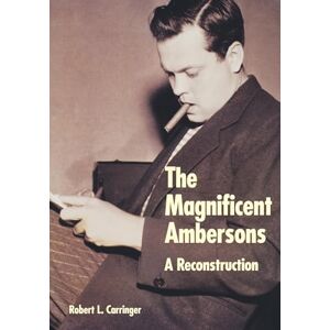 Carringer, Robert L. Magnificent Ambersons": A Reconstruction Carringer, Robert L. Magnificent Ambersons": A Reconstruction