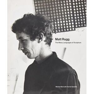 Bird, Michael Matt Rugg: The Many Languages of Sculpture Bird, Michael Matt Rugg: The Many Languages of Sculpture